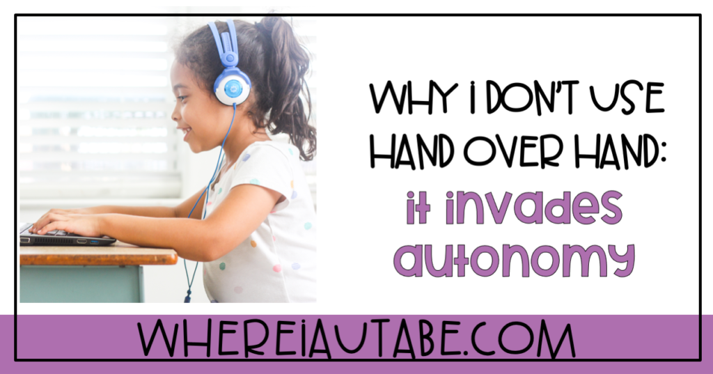 image featuring a student working independently on a computer. Text reads "why I don't use hand over hand: it invades autonomy"