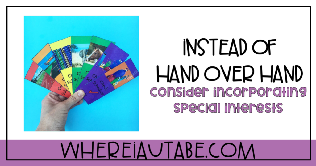 image featuring text that reads "instead of hand over hand consider incorporating special interests" such as visual supports featuring pictures of roblocks and horses